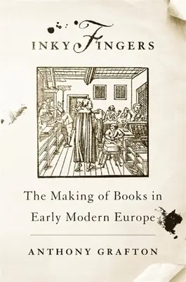 Inky Fingers: Fabricarea cărților în Europa modernă timpurie - Inky Fingers: The Making of Books in Early Modern Europe