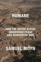 Omenește - Cum au abandonat Statele Unite pacea și au reinventat războiul - Humane - How the United States Abandoned Peace and Reinvented War