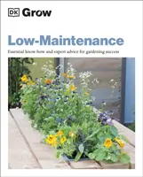 Grow Low Maintenance - Know-how esențial și sfaturi de specialitate pentru succesul în grădinărit - Grow Low Maintenance - Essential Know-how and Expert Advice for Gardening Success