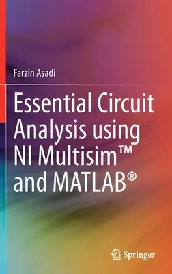 Analiza esențială a circuitelor utilizând NI Multisim(TM) și MATLAB(R) - Essential Circuit Analysis using NI Multisim(TM) and MATLAB(R)