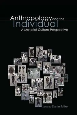 Antropologia și individul: O perspectivă asupra culturii materiale - Anthropology and the Individual: A Material Culture Perspective