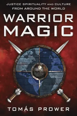 Warrior Magic: Spiritualitatea și cultura justiției din întreaga lume - Warrior Magic: Justice Spirituality and Culture from Around the World