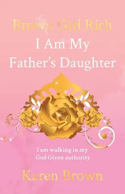 Brown Girl Rich: Sunt fiica tatălui meu, merg în autoritatea dată de Dumnezeu - Brown Girl Rich: I Am My Father's Daughter, I am walking in my God Given authority