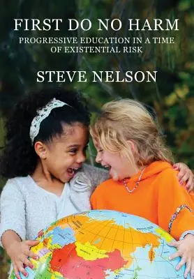 Mai întâi, să nu faci rău: Educația progresivă într-o perioadă de risc existențial - First, Do No Harm: Progressive Education in a Time of Existential Risk