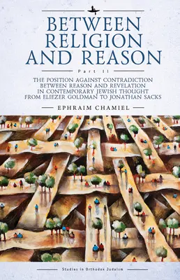 Între religie și rațiune (partea II): Poziția împotriva contradicției dintre rațiune și revelație în gândirea evreiască contemporană de la Eliezer Go - Between Religion and Reason (Part II): The Position Against Contradiction Between Reason and Revelation in Contemporary Jewish Thought from Eliezer Go