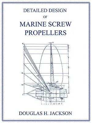 Proiectarea detaliată a elicelor marine cu șurub (Propulsion Engineering Series) - Detailed Design of Marine Screw Propellers (Propulsion Engineering Series)