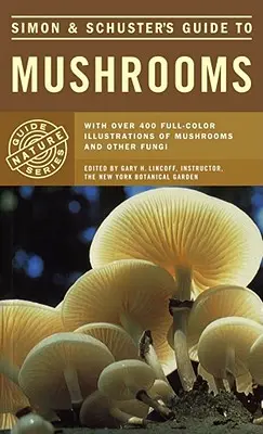 Ghidul Simon & Schuster pentru ciuperci - Simon & Schuster's Guide to Mushrooms