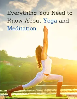 Yoga și Meditație: Înțelege anatomia și fiziologia pentru a-ți perfecționa practica - Yoga and Meditation: Understand the Anatomy and Physiology to Perfect Your Practice
