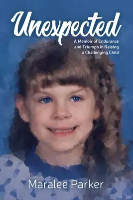 Unexpected. Un memoriu al rezistenței și triumfului în creșterea unui copil provocator - Unexpected. A Memoir of Endurance and Triumph in Raising a Challenging Child