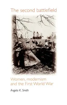Al doilea câmp de luptă: Femeile, modernismul și Primul Război Mondial - The Second Battlefield: Women, Modernism and the First World War
