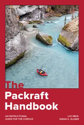 Manualul Packraft: Un ghid de instrucțiuni pentru cei curioși - The Packraft Handbook: An Instructional Guide for the Curious