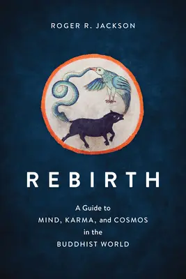 Renaștere: Un ghid al minții, karmei și cosmosului în lumea budistă - Rebirth: A Guide to Mind, Karma, and Cosmos in the Buddhist World