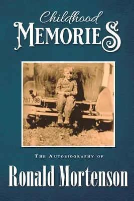 Amintiri din copilărie: Autobiografia lui Ronald Mortenson - Childhood Memories: The Autobiography of Ronald Mortenson