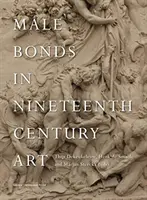 Legăturile masculine în arta secolului al XIX-lea - Male Bonds in Nineteenth-Century Art