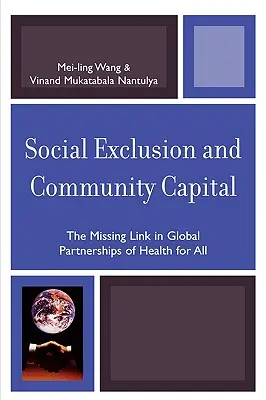 Excluziunea socială și capitalul comunitar: Veriga lipsă în parteneriatele globale pentru sănătate pentru toți - Social Exclusion and Community Capital: The Missing Link in Global Partnerships of Health for All