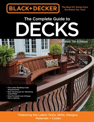 Black & Decker the Complete Guide to Decks, ediția a 7-a: Cu cele mai noi instrumente, abilități, modele, materiale și coduri - Black & Decker the Complete Guide to Decks 7th Edition: Featuring the Latest Tools, Skills, Designs, Materials & Codes