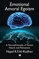 Egoismul emoțional amoral: O neurofilosofie a naturii umane și a motivațiilor - Emotional Amoral Egoism: A Neurophilosophy of Human Nature and Motivations