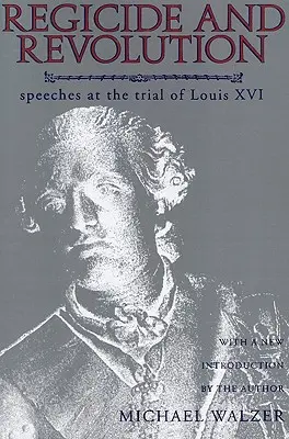 Regicid și revoluție: Discursuri la procesul lui Ludovic al XVI-lea - Regicide and Revolution: Speeches at the Trial of Louis XVI