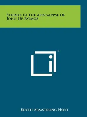 Studii în Apocalipsa lui Ioan din Patmos - Studies In The Apocalypse Of John Of Patmos