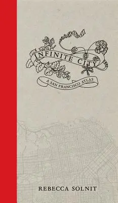 Orașul infinit: Un atlas din San Francisco - Infinite City: A San Francisco Atlas