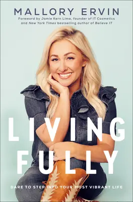 Living Fully: Îndrăznește să intri în viața ta cea mai vibrantă - Living Fully: Dare to Step Into Your Most Vibrant Life