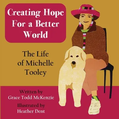 Crearea speranței pentru o lume mai bună: Viața lui Michelle Tooley - Creating Hope for a Better World: The Life of Michelle Tooley
