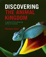 Discovering The Animal Kingdom - Un ghid pentru lumea uimitoare a animalelor - Discovering The Animal Kingdom - A guide to the amazing world of animals