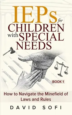 IEP pentru copiii cu nevoi speciale: Cum să navigați pe terenul minat al legilor și regulilor (Cartea 1) - IEPs for Children with Special Needs: How to Navigate the Minefield of Laws and Rules (Book 1)