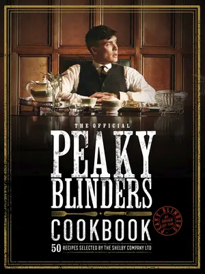 Cartea de bucate oficială Peaky Blinders: 50 de rețete selectate de Shelby Company Ltd - The Official Peaky Blinders Cookbook: 50 Recipes Selected by the Shelby Company Ltd