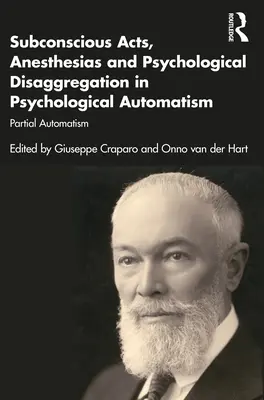 Acte subconștiente, anestezie și dezagregare psihologică în Automatismul psihologic: Automatism parțial - Subconscious Acts, Anesthesias and Psychological Disaggregation in Psychological Automatism: Partial Automatism