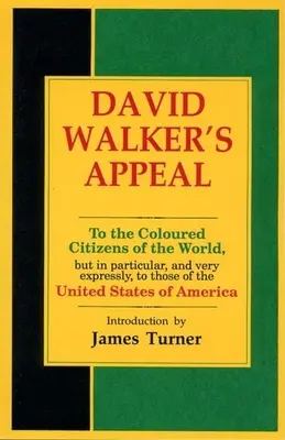 Apelul lui David Walker, în patru articole, însoțit de un preambul, către cetățenii de culoare ai lumii, dar în special și foarte expres, către - David Walker's Appeal, in Four Articles, Together with a Preamble, to the Coloured Citizens of the World, But in Particular, and Very Expressly, to Th