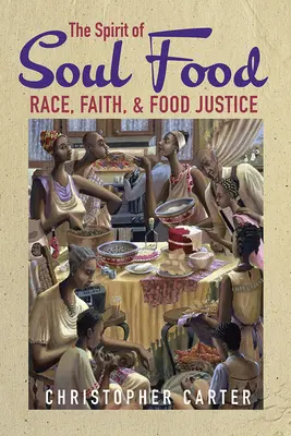 Spiritul mâncării de suflet: Rasă, credință și justiție alimentară - The Spirit of Soul Food: Race, Faith, and Food Justice