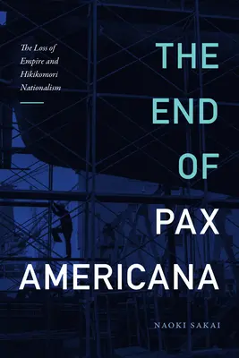 Sfârșitul Pax Americana: Pierderea imperiului și naționalismul Hikikomori - The End of Pax Americana: The Loss of Empire and Hikikomori Nationalism