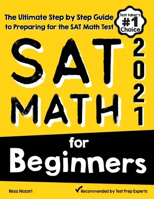 SAT Math pentru începători: Ghidul final pas cu pas pentru pregătirea pentru testul SAT Math - SAT Math for Beginners: The Ultimate Step by Step Guide to Preparing for the SAT Math Test