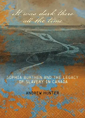 Era întuneric acolo tot timpul: Sophia Burthen și moștenirea sclaviei în Canada - It Was Dark There All the Time: Sophia Burthen and the Legacy of Slavery in Canada