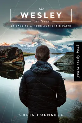 Cartea de studiu pentru tineret The Wesley Challenge: 21 de zile pentru o credință mai autentică - The Wesley Challenge Youth Study Book: 21 Days to a More Authentic Faith