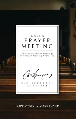 Doar o întâlnire de rugăciune: Studii despre întâlnirile de rugăciune și discursurile întâlnirilor de rugăciune - Only a Prayer Meeting: Studies on Prayer Meetings and Prayer Meeting Addresses