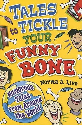 Povești care îți gâdilă osul amuzant: Povești pline de umor din întreaga lume - Tales to Tickle Your Funny Bone: Humorous Tales from Around the World