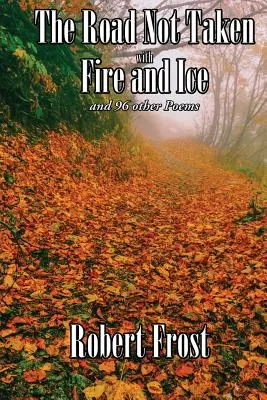 Drumul care nu a fost luat cu foc și gheață și alte 96 de poezii - The Road Not Taken with Fire and Ice and 96 other Poems
