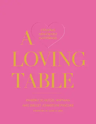 A Loving Table: Crearea de adunări memorabile - A Loving Table: Creating Memorable Gatherings