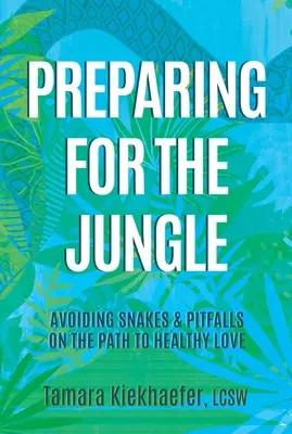Pregătirea pentru junglă: Evitarea șerpilor și a capcanelor pe calea către o iubire sănătoasă - Preparing for the Jungle: Avoiding Snakes & Pitfalls on the Path to Healthy Love