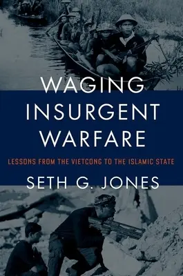Purtarea războiului insurgent: Lecții de la Vietcong la Statul Islamic - Waging Insurgent Warfare: Lessons from the Vietcong to the Islamic State