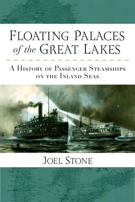 Palate plutitoare ale Marilor Lacuri: O istorie a vapoarelor cu aburi pentru pasageri pe mările interioare - Floating Palaces of the Great Lakes: A History of Passenger Steamships on the Inland Seas