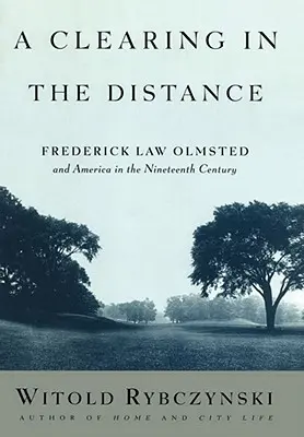 A Clearing in the Distance: Frederick Law Olmsted și America în secolul al XIX-lea - A Clearing in the Distance: Frederick Law Olmsted and America in the Nineteenth Century