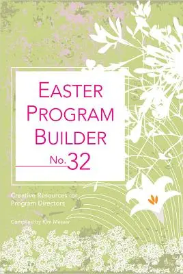 Easter Program Builder No. 32: Resurse creative pentru directorii de programe - Easter Program Builder No. 32: Creative Resources for Program Directors