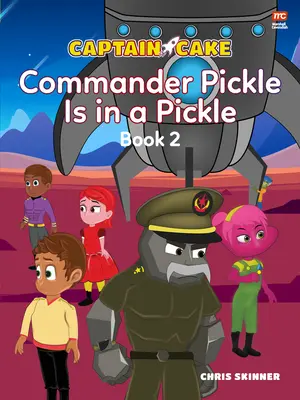 Căpitanul Cake: Comandantul Pickle este într-o încurcătură - Captain Cake: Commander Pickle Is in a Pickle