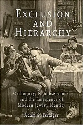 Excludere și ierarhie: Ortodoxie, nerespectare și apariția identității evreiești moderne - Exclusion and Hierarchy: Orthodoxy, Nonobservance, and the Emergence of Modern Jewish Identity