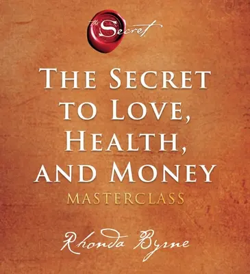 Secretul iubirii, sănătății și banilor: Un masterclass - The Secret to Love, Health, and Money: A Masterclass