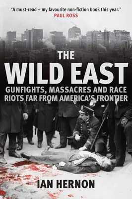 Estul sălbatic: Schimburi de focuri, masacre și revolte rasiale departe de granița Americii - The Wild East: Gunfights, Massacres and Race Riots Far from America's Frontier