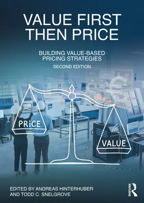 Mai întâi valoarea, apoi prețul: Construirea de strategii de stabilire a prețurilor bazate pe valoare - Value First, Then Price: Building Value-Based Pricing Strategies